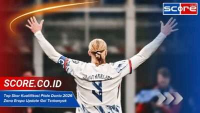 Top Skor Kualifikasi Piala Dunia 2026 Zona Eropa Update Gol Terbanyak