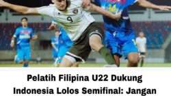 Pelatih Filipina U22 Dukung Indonesia Lolos Semifinal: Jangan Terpeleset Lawan Myanmar! Pelatih Filipina U22 Dukung Indonesia Lolos Semifinal