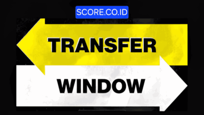 Kapan Jendela Transfer Dibuka dan Ditutup? Berikut Rangkuman Lengkap Versi SCORE.CO.ID