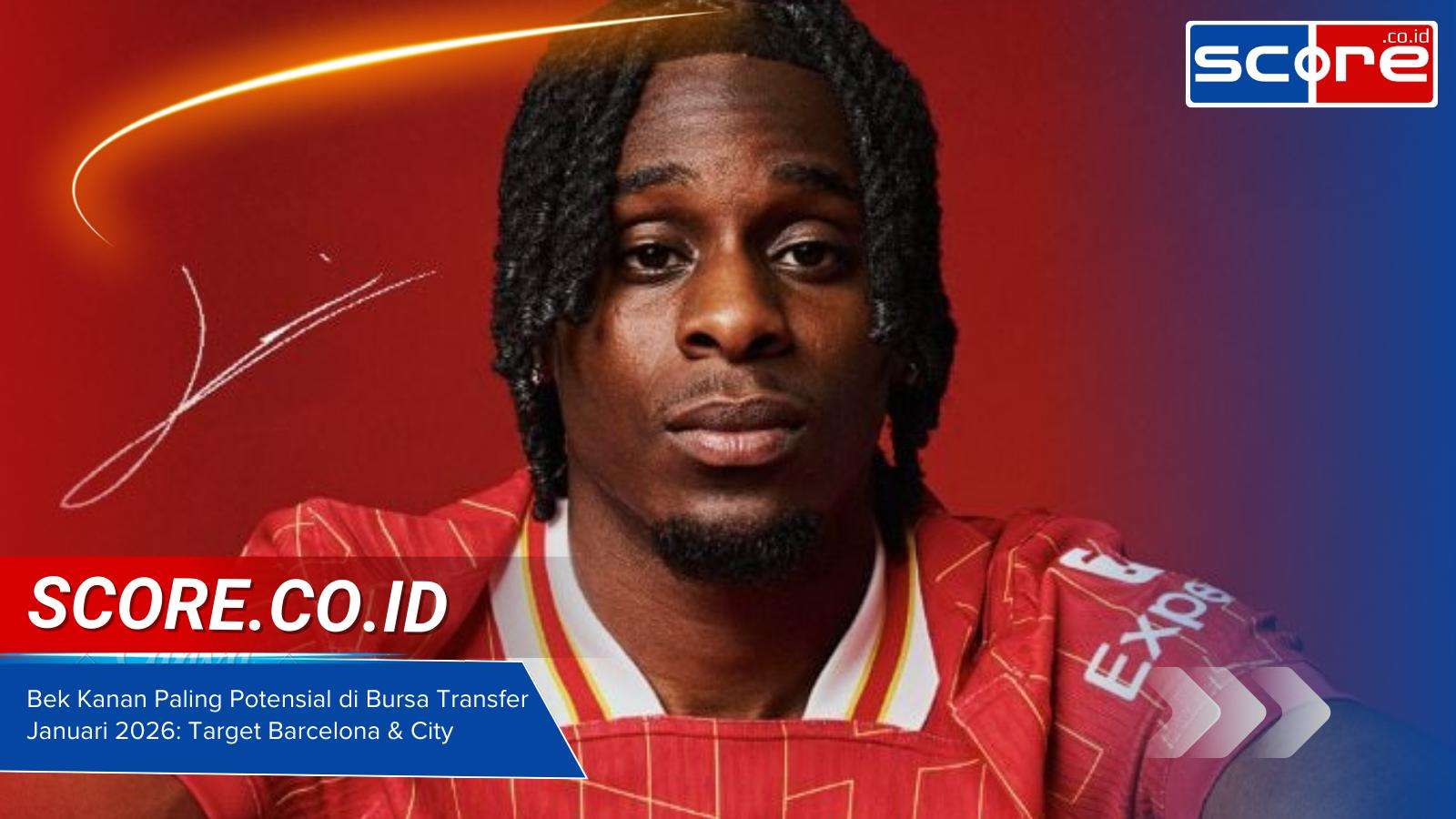 7 Bek Kanan Paling Potensial di Bursa Transfer Januari 2026 Target Barcelona & City