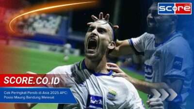 Cek Peringkat Persib di Asia 2025 AFC Posisi Maung Bandung Melesat