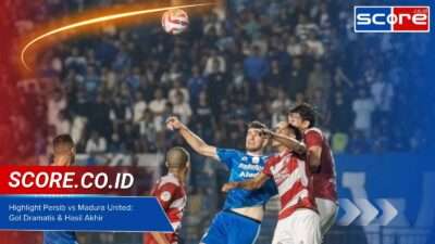 Highlight Persib vs Madura United Gol Dramatis & Hasil Akhir