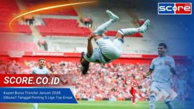 Kapan Bursa Transfer Januari 2026 Dibuka Tanggal Penting 5 Liga Top Eropa