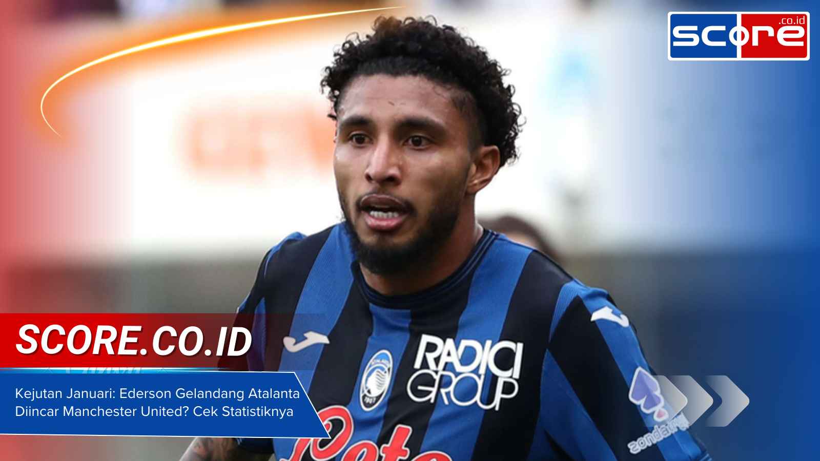 Kejutan Januari Ederson Gelandang Atalanta Diincar Manchester United Cek Statistiknya