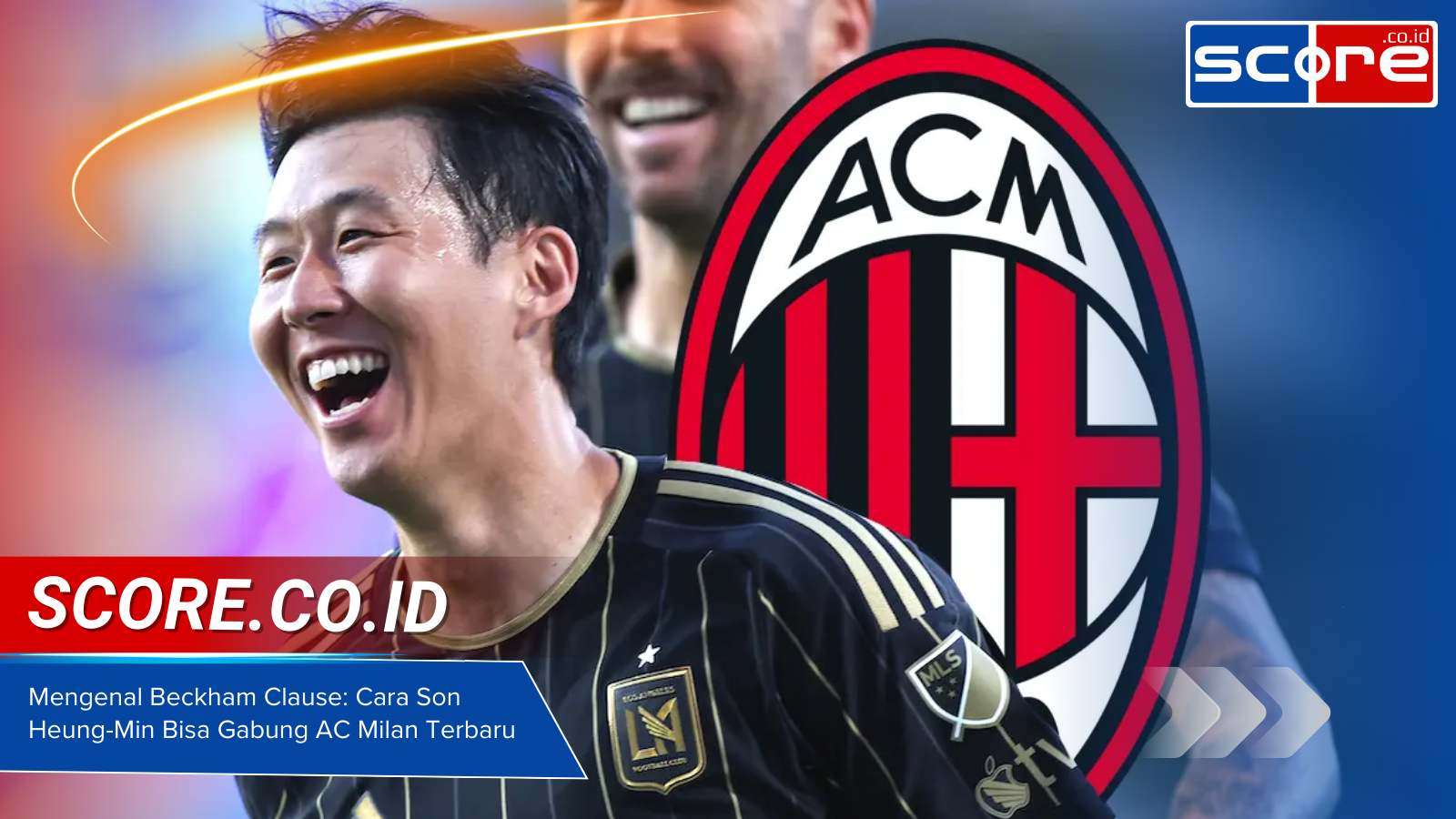 Mengenal Beckham Clause Cara Son Heung-Min Bisa Gabung AC Milan Terbaru