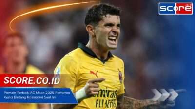 Pemain Terbaik AC Milan 2025 Performa Kunci Bintang Rossoneri Saat Ini Pemain Terbaik AC Milan 2025 Performa Kunci Bintang Rossoneri Saat Ini