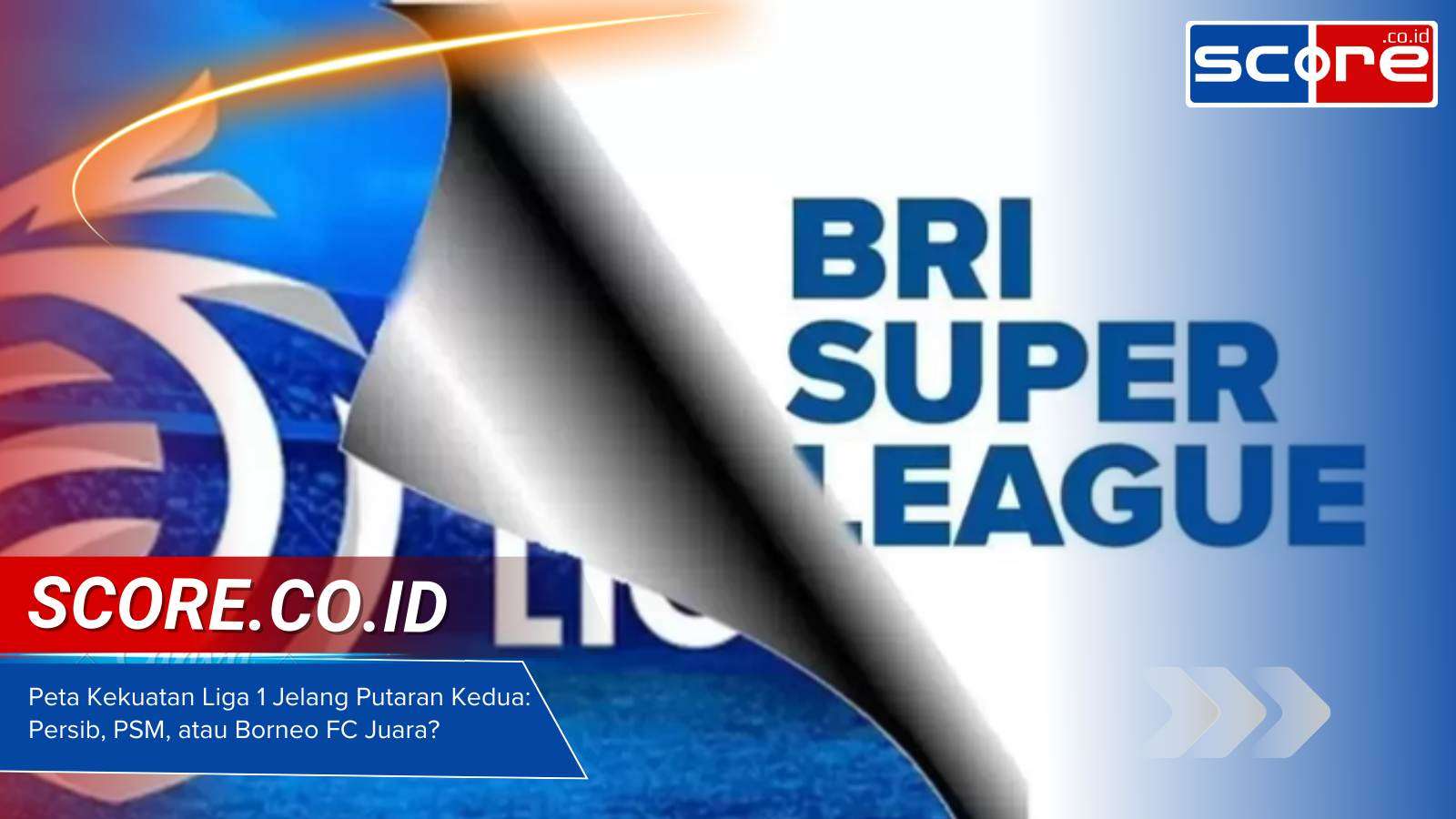 Peta Kekuatan Liga 1 Jelang Putaran Kedua Persib, PSM, atau Borneo FC Juara
