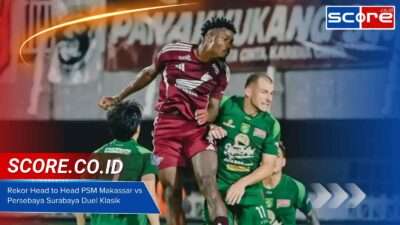Rekor Head to Head PSM Makassar vs Persebaya Surabaya Duel Klasik