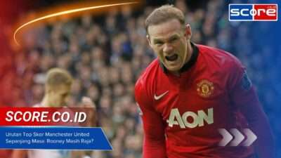 Urutan Top Skor Manchester United Sepanjang Masa: Rooney Masih Raja?